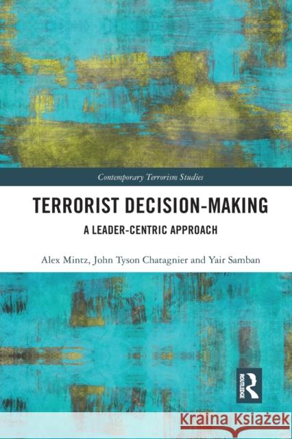 Terrorist Decision-Making: A Leader-Centric Approach Tyson Chatagnier Yair Samban 9781032082363 Routledge - książka