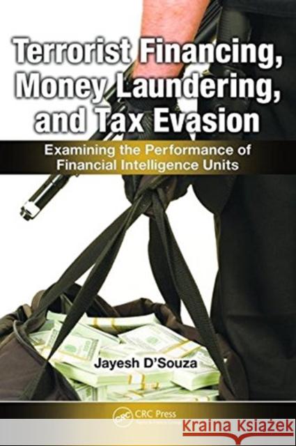 Terrorist Financing, Money Laundering, and Tax Evasion: Examining the Performance of Financial Intelligence Units Jayesh D'Souza 9781138472495 CRC Press - książka