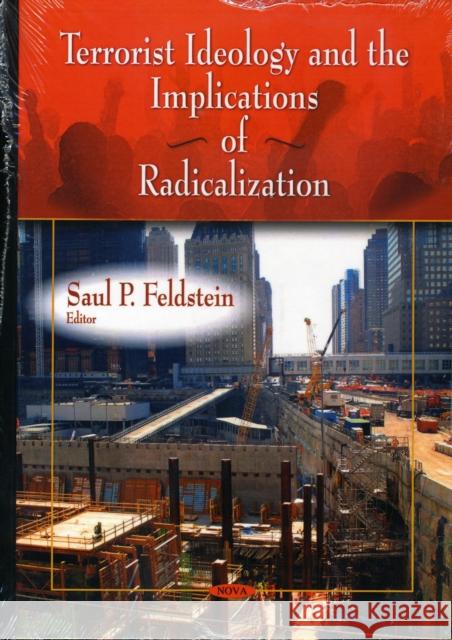Terrorist Ideology & the Implications of Radicalization Saul P Feldstein 9781606928387 Nova Science Publishers Inc - książka