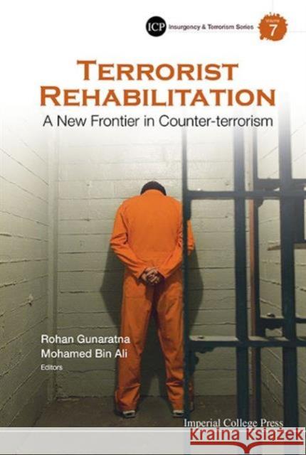 Terrorist Rehabilitation: A New Frontier in Counter-Terrorism Rohan Gunaratna Mohamed Bin Ali 9781783267439 World Scientific Publishing Company - książka