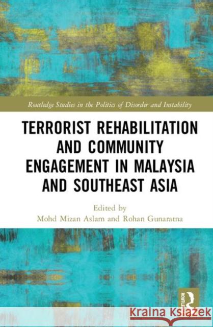 Terrorist Rehabilitation and Community Engagement in Malaysia and Southeast Asia Mohd Mizan Aslam Rohan Gunaratna 9780367420314 Routledge - książka