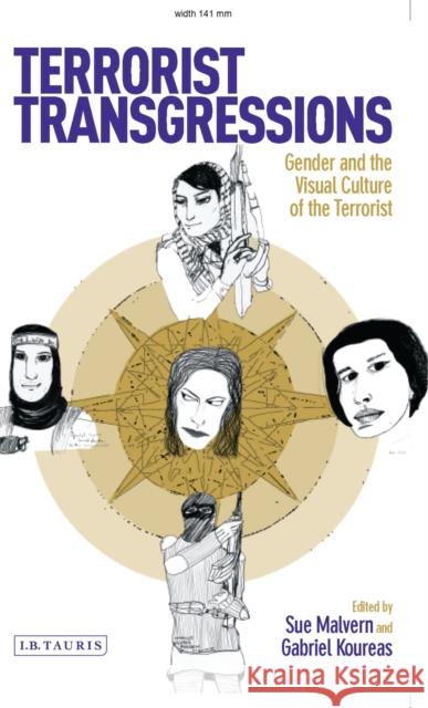 Terrorist Transgressions: Gender and the Visual Culture of the Terrorist Malvern, Sue 9781780767017 I. B. Tauris & Company - książka