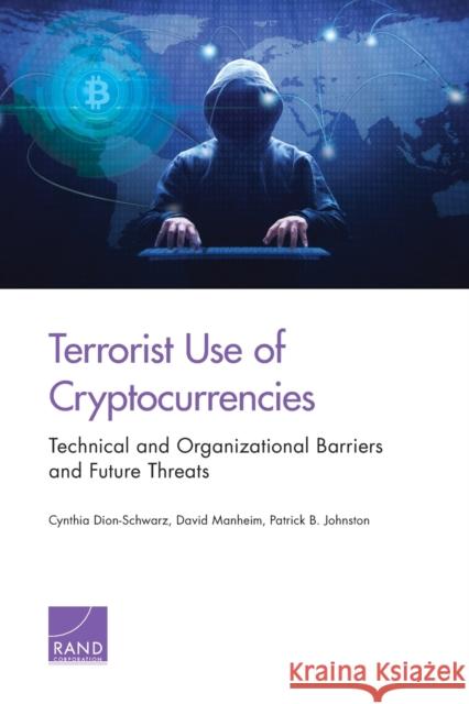 Terrorist Use of Cryptocurrencies: Technical and Organizational Barriers and Future Threats Cynthia Dion-Schwarz David Manheim Patrick B. Johnston 9781977402349 RAND Corporation - książka