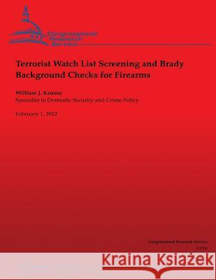 Terrorist Watch List Screening and Brady Background Checks for Firearms William J. Krouse 9781490547961 Createspace - książka