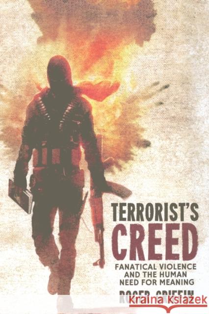 Terrorist's Creed: Fanatical Violence and the Human Need for Meaning Griffin, R. 9781349317011 Palgrave Macmillan - książka