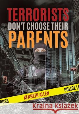 Terrorists Don't Choose Their Parents Kenneth Allen 9780228821397 Tellwell Talent - książka