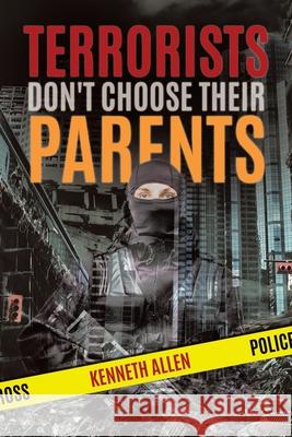 Terrorists Don't Choose Their Parents Kenneth Allen 9780228821403 Tellwell Talent - książka