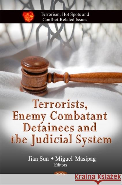 Terrorists, Enemy Combatant Detainees & the Judicial System Jian Sun, Miguel Masipag 9781614703914 Nova Science Publishers Inc - książka