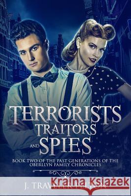 Terrorists, Traitors and Spies: Book Two of the Past Generations of the Oberllyn Family Chronicles J. Traveler Pelton 9781730719691 Independently Published - książka