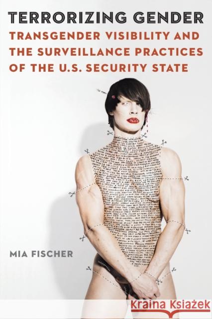 Terrorizing Gender: Transgender Visibility and the Surveillance Practices of the U.S. Security State Mia Fischer 9781496230539 University of Nebraska Press - książka