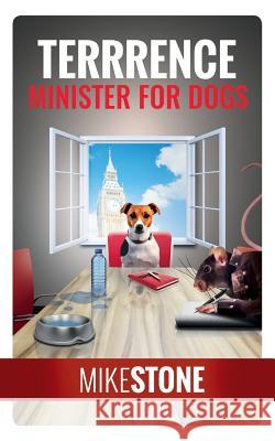 Terrrence Minister for Dogs (The Dog Prime Minister Series Book 2) Stone, Mike 9781912145706 I_am Self-Publishing - książka
