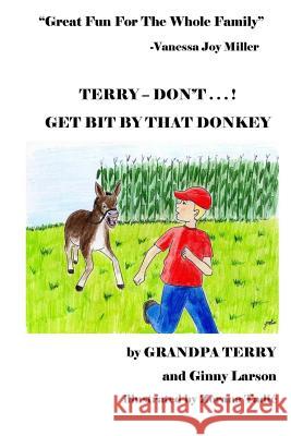TERRY - DON'T . . . ! Get Bit By That Donkey Larson, Ginny 9781542638432 Createspace Independent Publishing Platform - książka