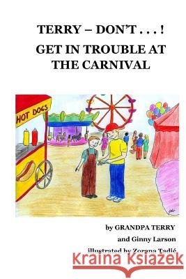 Terry Don't . . . ! Get In Trouble At The Carnival Larson, Ginny 9781544683973 Createspace Independent Publishing Platform - książka