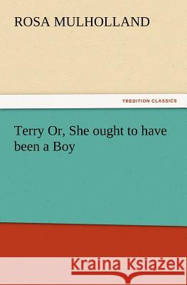 Terry Or, She Ought to Have Been a Boy Rosa Mulholland 9783847233534 tredition GmbH - książka