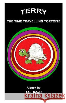 Terry: The Time Travelling Tortoise MR Wolf 9781499695243 Createspace - książka