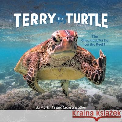 Terry the Turtle: The Cheekiest Turtle on the Reef! Mark Fitz Craig Sheather 9781834187501 Mark Fitz and Craig Sheather - książka