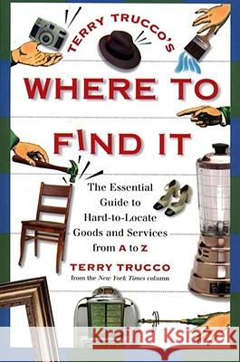Terry Trucco's Where to Find It: The Essential Guide to Hard-To-Locate Goods and Services from A to Z Trucco, Terry 9780684801650 Simon & Schuster - książka