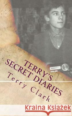 Terry's Secret Diaries Terry Clark 9781541126480 Createspace Independent Publishing Platform - książka