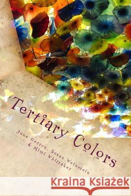 Tertiary Colors: A Kaleidoscope of Poetry June Gerron Susan Weinstein Mimi Whittaker 9781492885146 Createspace - książka