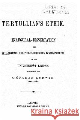 Tertullian's Ethik Gunther Ludwig 9781530773275 Createspace Independent Publishing Platform - książka