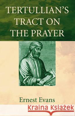 Tertullian's Tract on the Prayer Ernest Evans 9781498298728 Wipf & Stock Publishers - książka