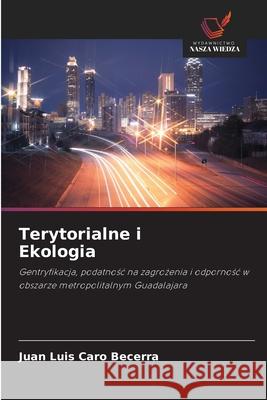 Terytorialne i Ekologia Caro Becerra, Juan Luis 9786208987251 Wydawnictwo Nasza Wiedza - książka