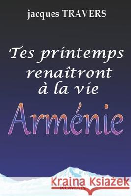 Tes printemps rena?tront ? la vie Arm?nie Jacques Travers 9782957968985 Jacques Travers Diffusion - książka