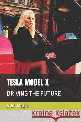 Tesla Model X: Driving the Future Simone Magic John Magic  9798387839276 Independently Published - książka