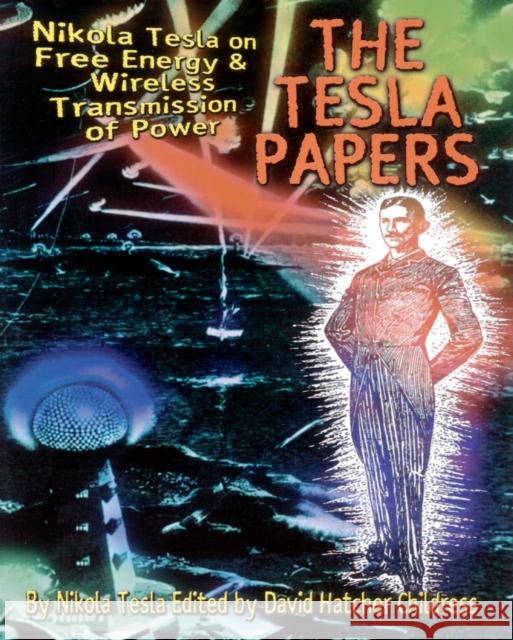 Tesla Papers: Nikola Tesla on Free Energy and Wireless Transmission of Power Nikola Tesla 9780932813862 Adventures Unlimited Press - książka