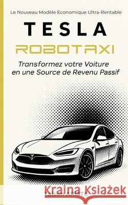 Tesla Robotaxi: Transformez votre voiture en une source de Revenu Passif Taison Ariste 9782322637492 Bod - Books on Demand - książka