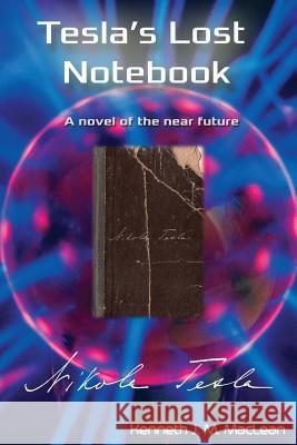 Tesla's Lost Notebook Kenneth J. MacLean 9780988212541 Big Picture - książka