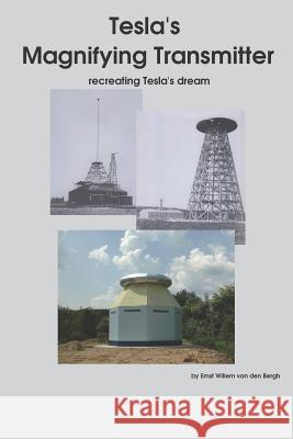 Tesla's Magnifying Transmitter: Recreating Tesla's Dream Ernst Willem Va 9781793151049 Independently Published - książka