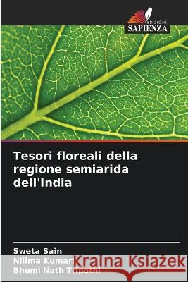 Tesori floreali della regione semiarida dell'India Sweta Sain Nilima Kumari Bhumi Nath Tripathi 9786205808153 Edizioni Sapienza - książka