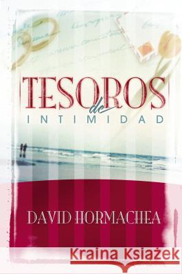 Tesoros de Intimidad Hormachea, David 9780881138290 CARIBE/BETANIA EDITORES - książka