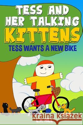 Tess and Her Talking Kittens: Tess Wants a New Bike L. H. Hill 9781523443857 Createspace Independent Publishing Platform - książka