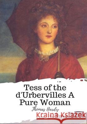 Tess of the d'Urbervilles A Pure Woman Hardy, Thomas 9781987673364 Createspace Independent Publishing Platform - książka