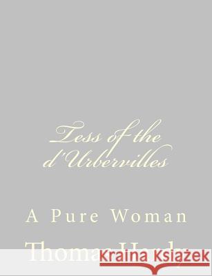 Tess of the d'Urbervilles: A Pure Woman Hardy, Thomas 9781484923887 Createspace - książka
