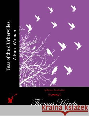 Tess of the d'Urbervilles: A Pure Woman Thomas, Defendant Hardy 9781512062755 Createspace - książka