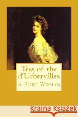 Tess of the d'Urbervilles: A Pure Woman Hardy, Thomas 9781545106747 Createspace Independent Publishing Platform - książka