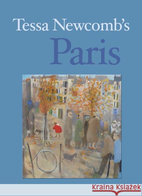 Tessa Newcomb's Paris : Paintings and Text Philip Vann 9781908326539 Redcliffe Press Ltd - książka