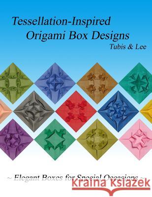 Tessellation-Inspired Origami Box Designs: Elegant Boxes for Special Occasions Arnold Tubis Diana Lee 9781500610098 Createspace - książka