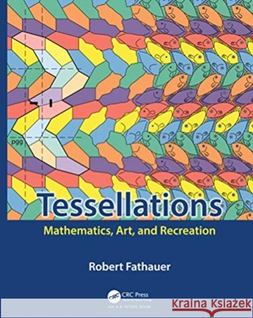 Tessellations: Mathematics, Art, and Recreation Robert Fathauer 9780367185978 A K PETERS - książka