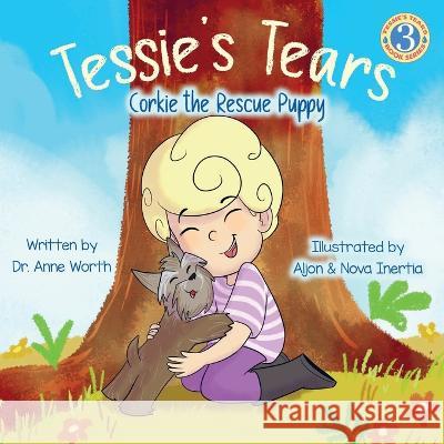 Tessie\'s Tears: Corkie the Rescue Puppy Anne Worth 9781955668316 Book Endeavors - książka