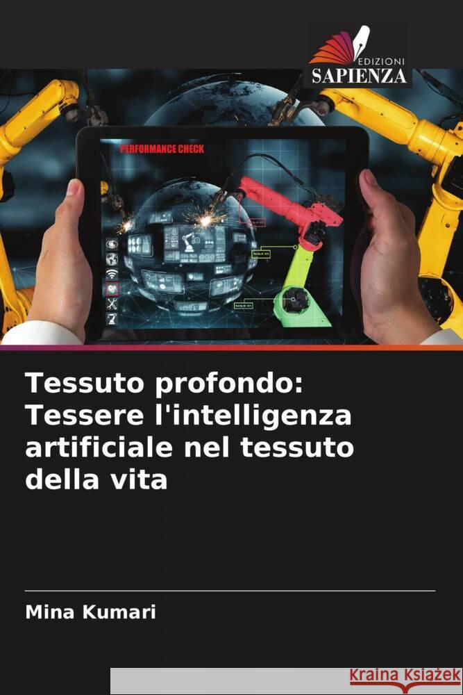 Tessuto profondo: Tessere l'intelligenza artificiale nel tessuto della vita Mina Kumari 9786208137298 Edizioni Sapienza - książka