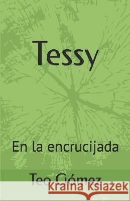 Tessy: En la encrucijada Teo Gomez   9798355682538 Independently Published - książka