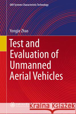 Test and Evaluation of Unmanned Aerial Vehicles Yongjie Zhao 9789819558148 Springer - książka