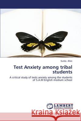 Test Anxiety Among Tribal Students Ahire Sunita 9783659509605 LAP Lambert Academic Publishing - książka