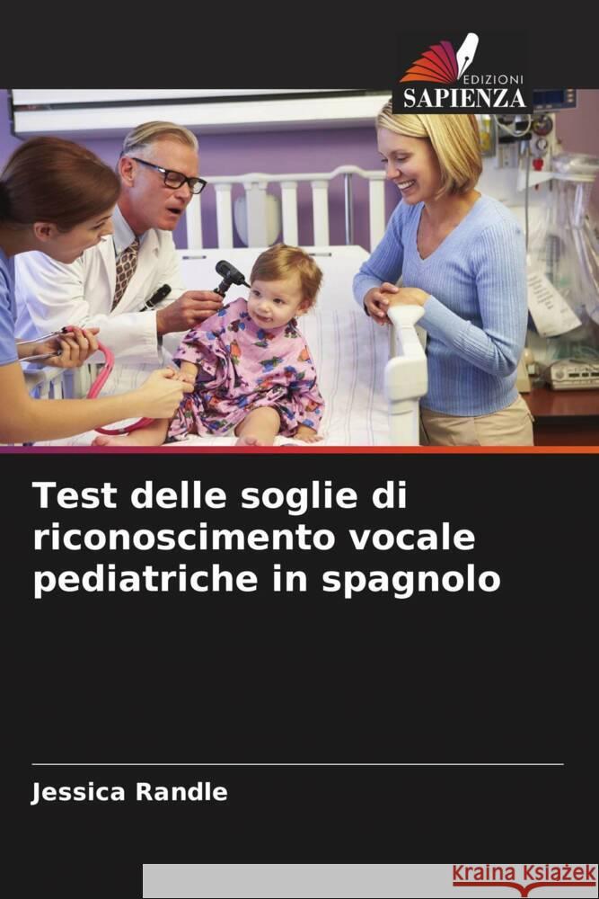 Test delle soglie di riconoscimento vocale pediatriche in spagnolo Randle, Jessica 9786205026038 Edizioni Sapienza - książka