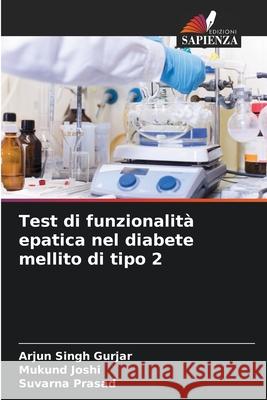 Test di funzionalit? epatica nel diabete mellito di tipo 2 Arjun Singh Gurjar Mukund Joshi Suvarna Prasad 9786209355134 Edizioni Sapienza - książka