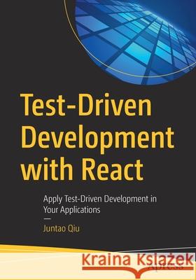 Test-Driven Development with React: Apply Test-Driven Development in Your Applications Juntao Qiu 9781484269718 Apress - książka